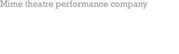 Mime theatre performance company